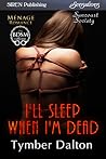 I'll Sleep When I'm Dead by Tymber Dalton I'll Sleep When I'm Dead by Tymber Dalton