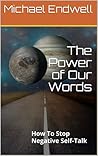 The Power of Our Words: How to Stop Negative Self-Talk: