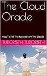 The Cloud Oracle: How To Tell The Future From The Clouds The Cloud Oracle: How To Tell The Future From The Clouds