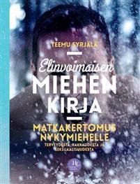 Elinvoimaisen miehen kirja : matkakertomus nykymiehelle terveydestä, rakkaudesta ja seksuaalisuudesta