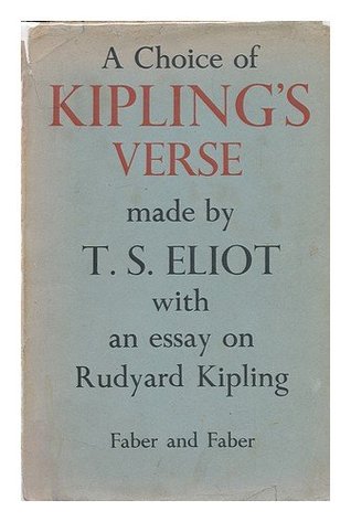 A Choice of Kipling's Verse Made By T.S. Eliot with an Essay on Rudyard Kipling