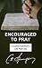 Encouraged to Pray: Classic Sermons on Prayer (Rich Theology Made Accessible)
