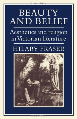 Beauty and Belief: Aesthetics and Religion in Victorian Literature (Hardcover)