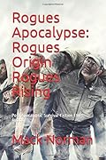 Rogues Apocalypse: Rogues Origin Rogues Rising