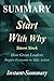 Summary - Start with Why: By Simon Sinek - How Great Leaders Inspire Everyone to Take Action