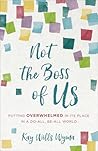 Not the Boss of Us: Putting Overwhelmed in Its Place in a Do-All, Be-All World