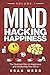 Mind Hacking Happiness Volume I: The Quickest Way to Happiness and Controlling Your Mind (Mind Hacking Happiness Series)