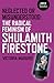 Neglected or Misunderstood: The Radical Feminism of Shulamith Firestone