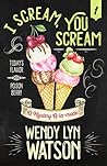 I Scream, You Scream by Wendy Lyn Watson