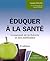 Éduquer à la santé - l'essentiel de la théorie et des méthodes