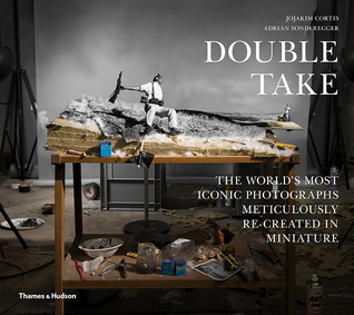 Double Take: The World's Most Iconic Photographs Meticulously Re-created in Miniature (Hardcover)