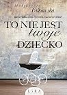 To nie jest twoje dziecko by Małgorzata Falkowska