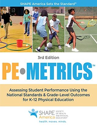 PE Metrics: Assessing Student Performance Using the National Standards & Grade-Level Outcomes for K-12 Physical Education (SHAPE America set the Standard)
