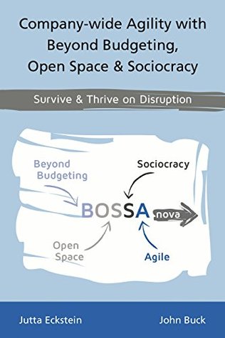 Company-wide Agility with Beyond Budgeting, Open Space & Sociocracy: Survive & Thrive on Disruption (Kindle Edition)