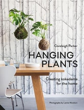 Hanging Plants: Creating Kokedama for the Home (Kindle Edition)