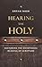 Hearing the Holy by Bryan Nash