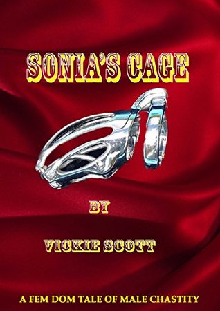 SONIA'S CAGE: A FEM DOM TAKE OF MALE CHASTITY (Kindle Edition)