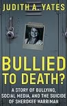 Bullied to Death? by Judith A. Yates
