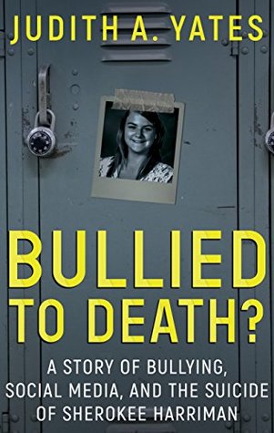 Bullied to Death?: A Story Of Bullying, Social Media, And The Suicide Of Sherokee Harriman (Kindle Edition)