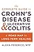 The Complete Guide to Crohn's Disease & Ulcerative Colitis: A Road Map to Long-Term Healing