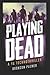 Playing Dead: A YA Novel