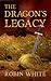 The Dragon's Legacy by Robin  White