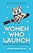 Women Who Launch: The Women Who Shattered Glass Ceilings (Strong women) (Celebrating Women)