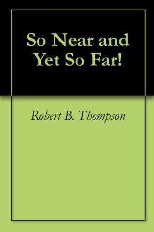 So Near and Yet So Far!