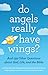 Do Angels Really Have Wings?: ... And 199 Other Questions About God, Life, and the Bible