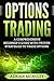 Options Trading: A Comprehensive Beginner’s Guide With Proven Strategies To Trade Options (2021-2022)