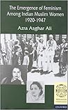 The Emergence of Feminism among Indian Muslim Women 1920-1947