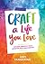 Craft a Life You Love by Amy Tangerine