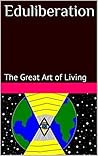 Eduliberation: The Great Art of Living