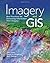 Imagery and GIS: Best Practices for Extracting Information from Imagery