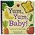Yum Yum Baby by Rosalee Wren