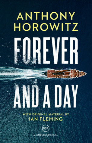 Forever and a Day: The #1 Sunday Times bestselling James Bond espionage thriller (James Bond 007)