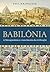 Babilônia: A Mesopotâmia e o nascimento da civilização (Portuguese Edition)
