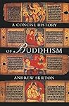 Concise History of Buddhism by Andrew Skilton