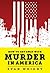 How to Get Away With Murder in America: Drug Lords, Dirty Pols, Obsessed Cops, and the Quiet Man Who Became the CIA’s Master Killer