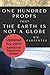 100 Proofs That Earth Is Not A Globe: 2017 Updated Edition