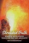 Shrouded Truth: Biblical Revelations Through Past Life Journeys (Radiant Light Series Book 1)