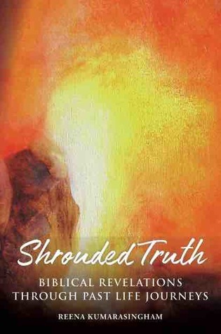 Shrouded Truth: Biblical Revelations Through Past Life Journeys (Radiant Light Series Book 1)