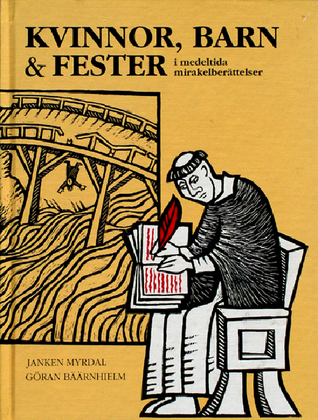 Kvinnor, barn och fester i medeltida mirakelberattelser: med en katalog över svenska mirakelberättelser och en nyöversattning av Brynolfsmiraklerna (Hardcover)