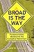 Broad Is The Way