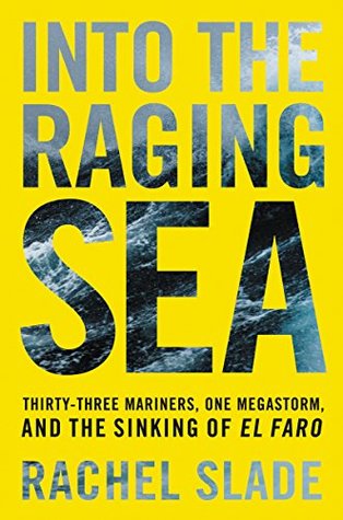 Into the Raging Sea: Thirty-Three Mariners, One Megastorm, and the Sinking of El Faro (Kindle Edition)