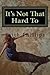 It's Not That Hard To ... by Faith Phillips