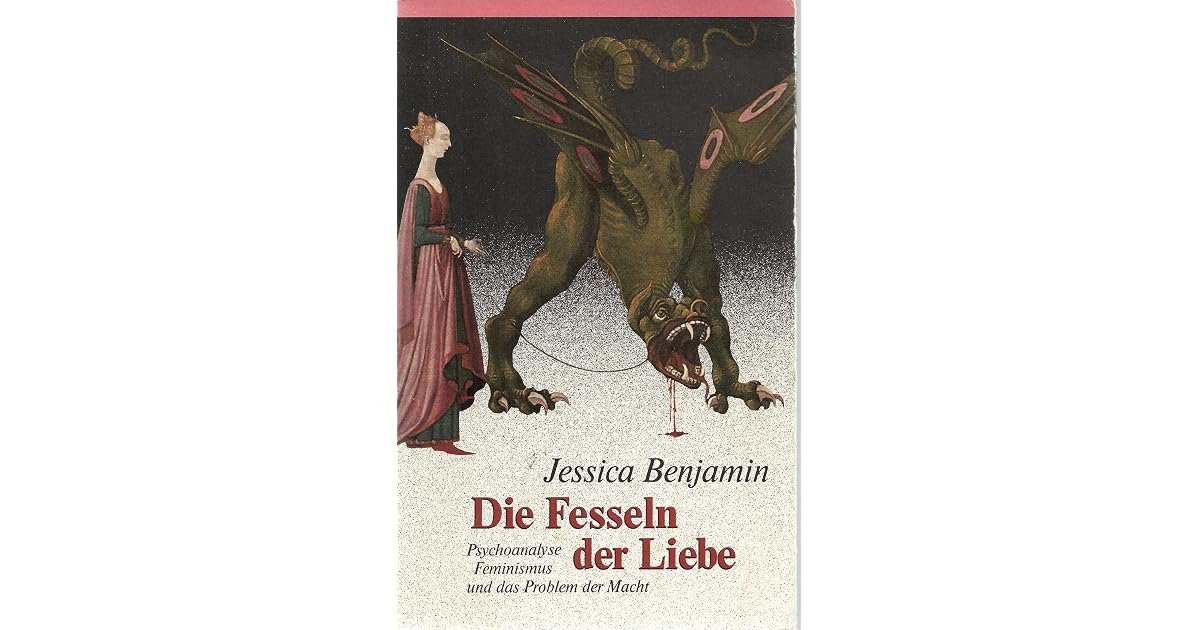 Die Fesseln der Liebe. Psychoanalyse, Feminismus und das Problem der
