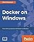 Docker on Windows: From 101 to production with Docker on Windows