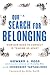 Our Search for Belonging: How Our Need to Connect Is Tearing Us Apart