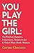 You Play The Girl: On Playboy Bunnies, Princesses, Trainwrecks and Other Man-Made Women